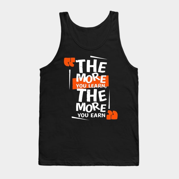 The more you learn - the more you earn T Shirt Tank Top by multylapakID